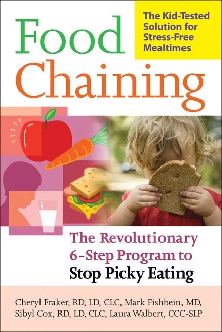 Food Chaining: The Proven 6-Step Plan to Stop Picky Eating, Solve Feeding Problems, and Expand Your Child's Diet - Ingram
