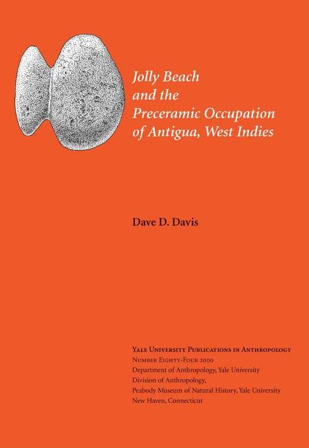 Jolly Beach and the Preceramic Occupation of Antigua, West Indies: Volume 84 - Ingram