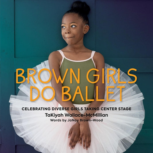Brown Girls Do Ballet: Celebrating Diverse Girls Taking Center Stage - Ingram