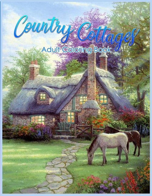 Country Cottages Coloring Book: An Adult Coloring Book Featuring Beautiful Country Cottages, Charming Country Cottage Interiors, and Peaceful Country - Ingram