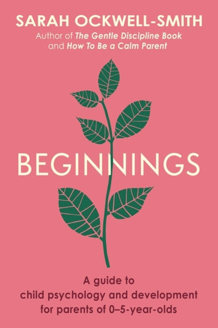 Beginnings: A Guide to Child Psychology and Development for Parents of 0-5-Year-Olds - Ingram