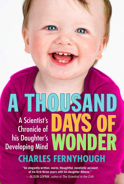 Thousand Days of Wonder: A Scientist's Chronicle of His Daughter's Developing Mind - Ingram