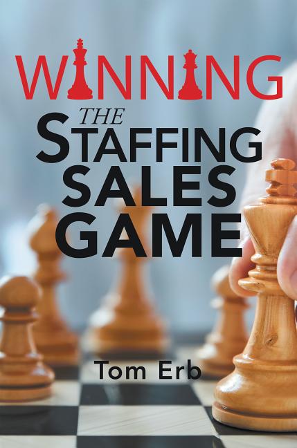 Winning the Staffing Sales Game: The Definitive Game Plan for Sales Success in the Staffing Industry - Ingram