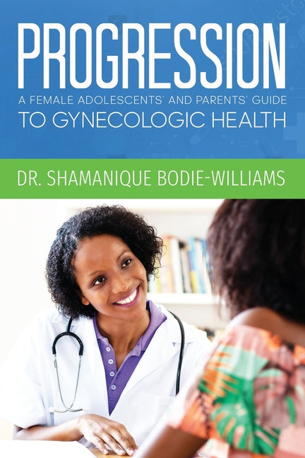 Progression: An Adolescents and Parents Guide to Gynecologic Health - Ingram