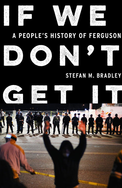 If We Don't Get It: A People's History of Ferguson - Ingram