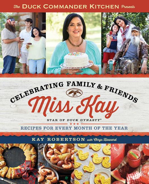 Duck Commander Kitchen Presents Celebrating Family and Friends: Recipes for Every Month of the Year - Ingram