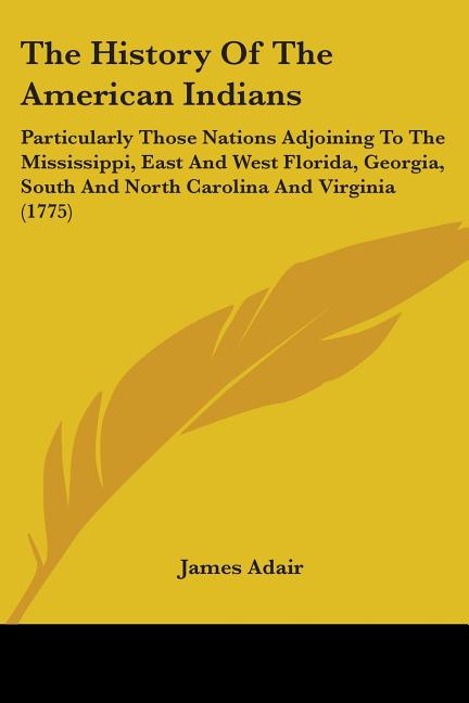 History Of The American Indians: Particularly Those Nations Adjoining To The Mississippi, East And West Florida, Georgia, South And North Carolina And - Ingram