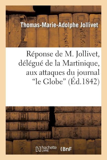 Réponse de M. Jollivet, Délégué de la Martinique, Aux Attaques Du Journal 'le Globe' - Ingram