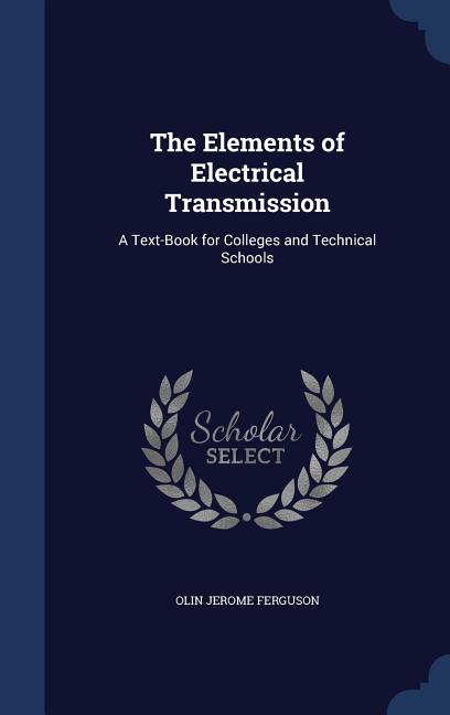 Elements of Electrical Transmission: A Text-Book for Colleges and Technical Schools - Ingram