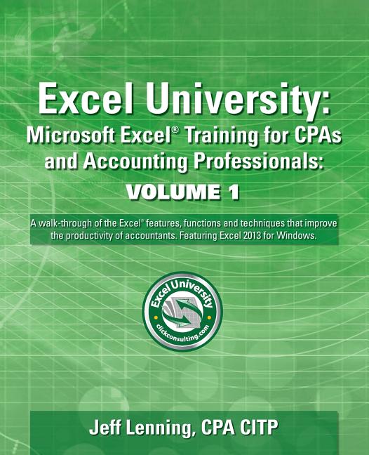 Excel University Volume 1 - Featuring Excel 2013 for Windows: Microsoft Excel Training for CPAs and Accounting Professionals - Ingram