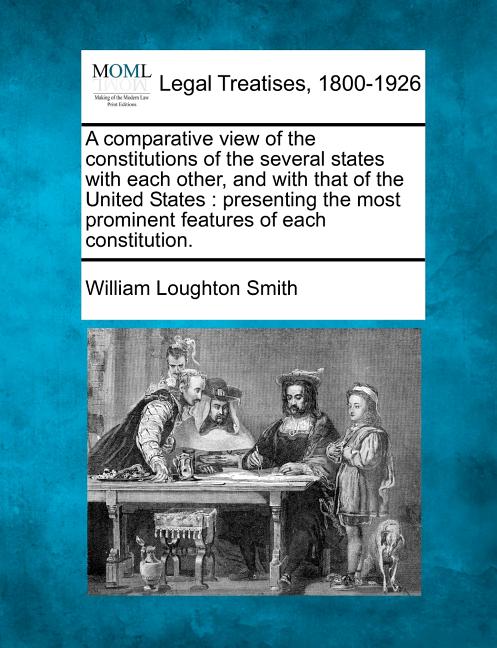 Comparative View of the Constitutions of the Several States with Each Other, and with That of the United States: Presenting the Most Prominent Feature - Ingram