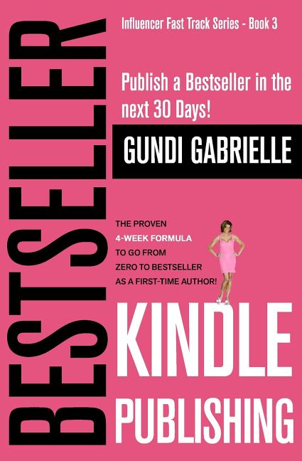 Kindle Bestseller Publishing: Publish a Bestseller in the next 30 Days! - The Proven 4-Week Formula to go from Zero to Bestseller as a first-time Au - Ingram