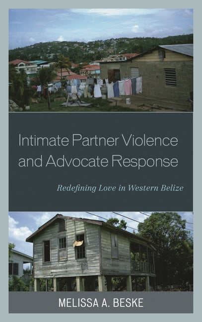 Intimate Partner Violence and Advocate Response: Redefining Love in Western Belize - Ingram