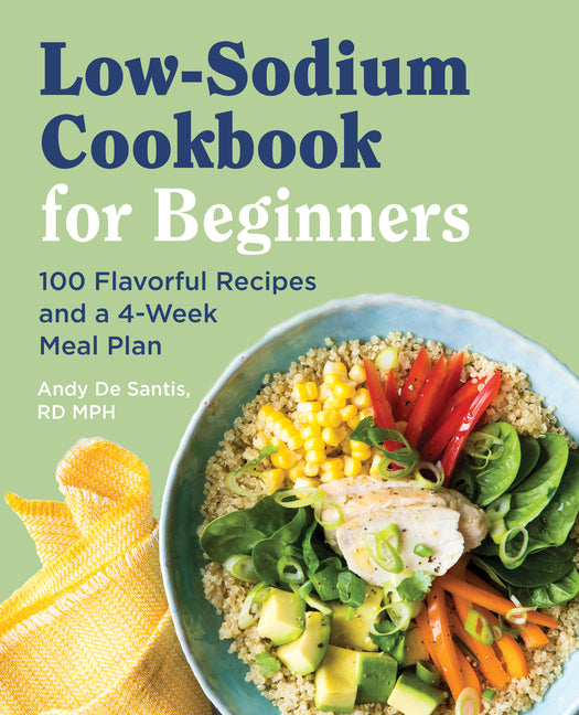 Low Sodium Cookbook for Beginners: 100 Flavorful Recipes and a 4-Week Meal Plan - Ingram