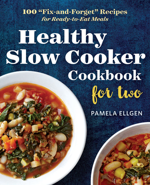 Healthy Slow Cooker Cookbook for Two: 100 Fix-And-Forget Recipes for Ready-To-Eat Meals - Ingram