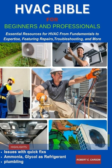 HVAC Bible for Beginners and Professionals: Essential Resources for HVAC From Fundamentals to Expertise, Features Repairs, Troubleshooting and more - Ingram