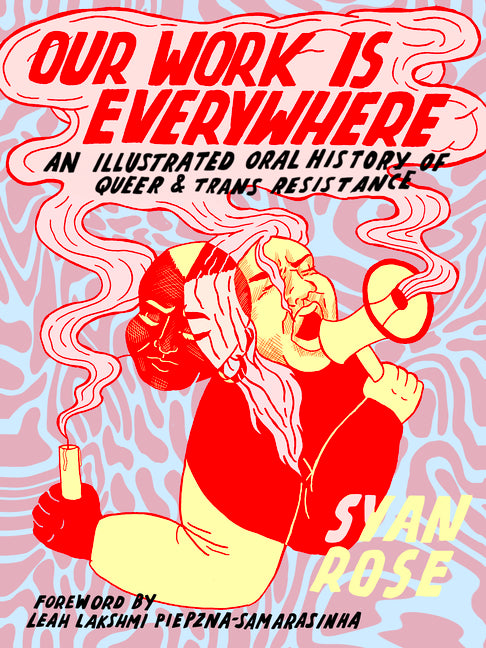 Our Work Is Everywhere: An Illustrated Oral History of Queer and Trans Resistance - Ingram