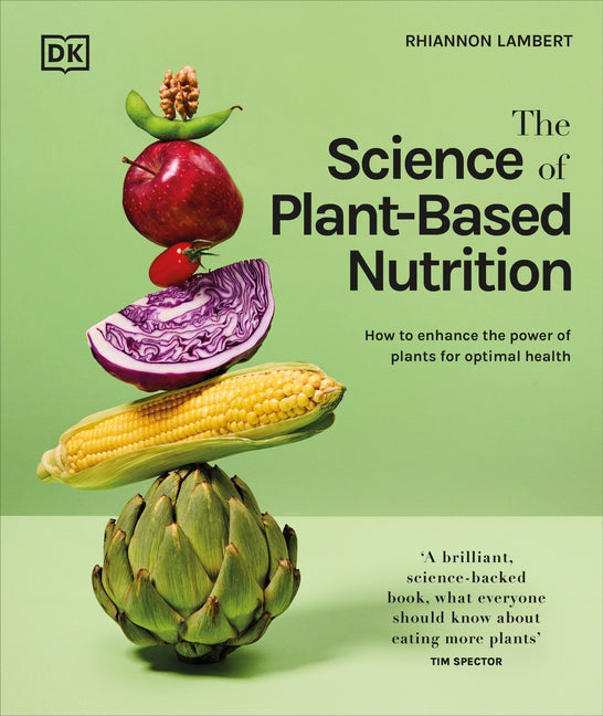 Science of Plant-Based Nutrition: How to Enhance the Power of Plants for Optimal Health: The Sunday Times Bestseller - Ingram
