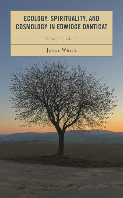 Ecology, Spirituality, and Cosmology in Edwidge Danticat: Crossroads as Ritual - Ingram