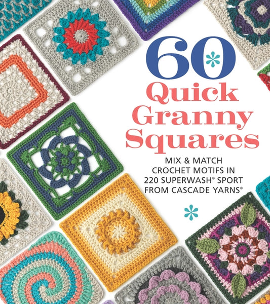60 Quick Granny Squares: Mix & Match Crochet Motifs in 220 Superwash(r) Sport from Cascade Yarns(r) - Ingram
