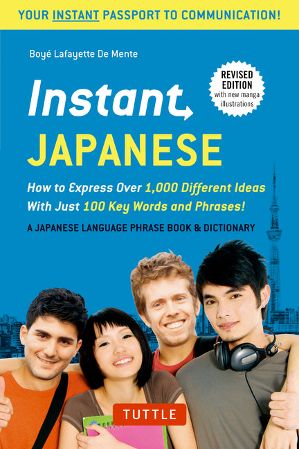Instant Japanese: How to Express Over 1,000 Different Ideas with Just 100 Key Words and Phrases! (a Japanese Language Phrasebook & Dictionary) Revised - Ingram