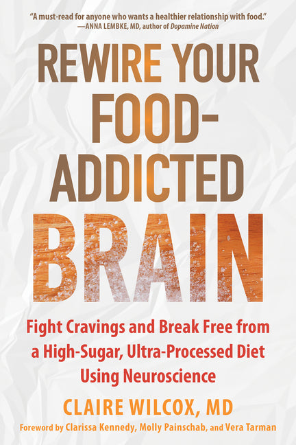 Rewire Your Food-Addicted Brain: Fight Cravings and Break Free from a High-Sugar, Ultra-Processed Diet Using Neuroscience - Ingram