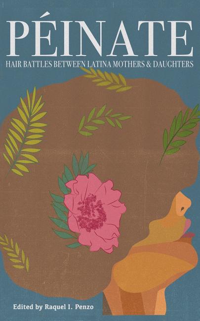 Peinate: Hair Battles Between Latina Mothers & Daughters - Ingram
