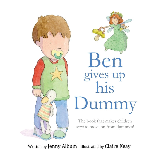 Ben Gives Up His Dummy: The book that makes children want to move on from dummies! (Featuring the 'Dummy Fairy') - Ingram