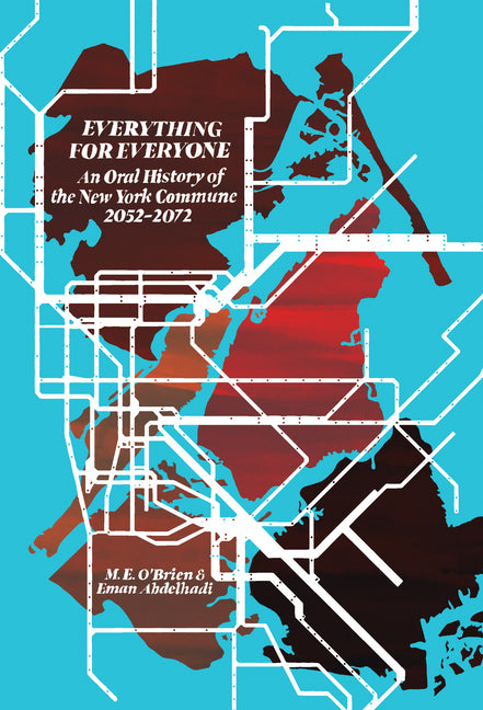 Everything for Everyone: An Oral History of the New York Commune, 2052-2072 - Ingram