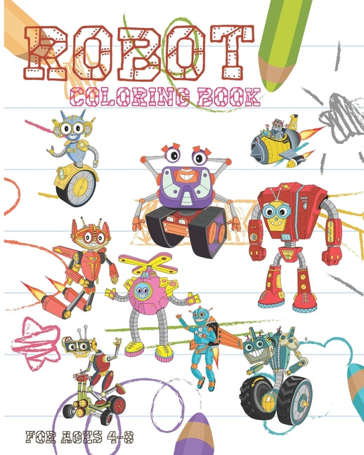 Robot Coloring Book For Ages 4-8: Fun Robot Coloring Book For Kids Ages 4-8 Featuring Awesome Coloring Pages With Cool Robots - Ingram