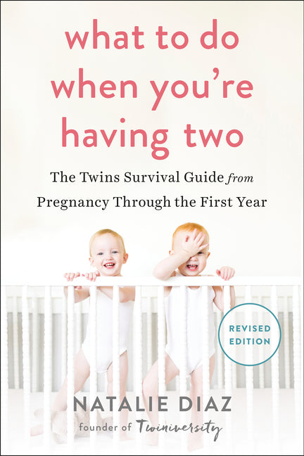 What to Do When You're Having Two: The Twins Survival Guide from Pregnancy Through the First Year - Ingram