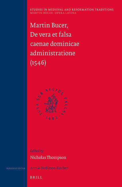 Martin Bucer: Opera Latina, Volume 6. de Vera Et Falsa Caenae Dominicae Administratione (1546) - Ingram