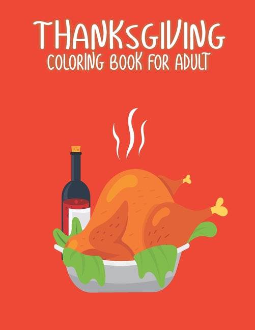 Thanksgiving Coloring Books for Adults: Amazing Thanksgiving Holiday Gift Idea Coloring Pages Featuring Turkeys, Fall Coloring Pages, and Stress Relie - Ingram