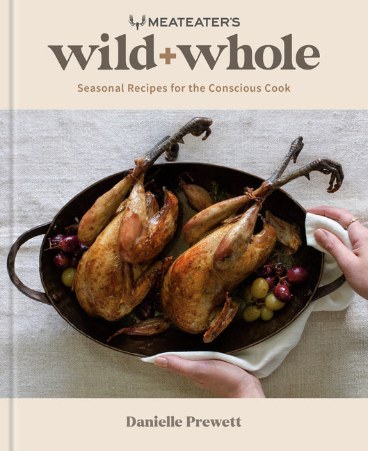 Meateater's Wild + Whole: Seasonal Recipes for the Conscious Cook: A Wild Game Cookbook - Ingram