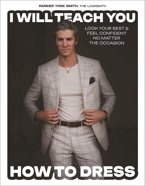 I Will Teach You How to Dress: Look Your Best and Feel Confident No Matter the Occasion - Ingram