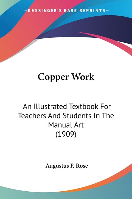 Copper Work: An Illustrated Textbook For Teachers And Students In The Manual Art (1909) - Ingram