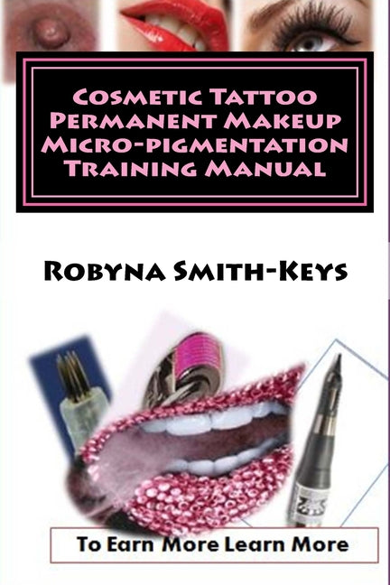Cosmetic Tattoo Permanent Makeup Micro-pigmentation Training Manual: International Standards SIBBSKS504A - Ingram