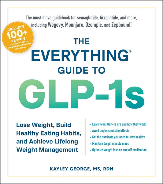 Everything Guide to Glp-1s: Lose Weight, Build Healthy Eating Habits, and Achieve Lifelong Weight Management - Ingram