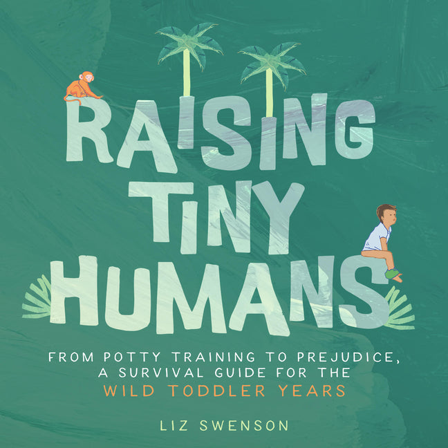 Raising Tiny Humans: A Handbook for Parenting Toddlers - Ingram