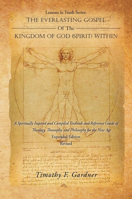 Lessons in Truth Series: THE EVERLASTING GOSPEL OF THE KINGDOM OF GOD (SPIRIT) WITHIN: A Spiritually Inspired and Compiled Textbook and Reference Guid - Ingram