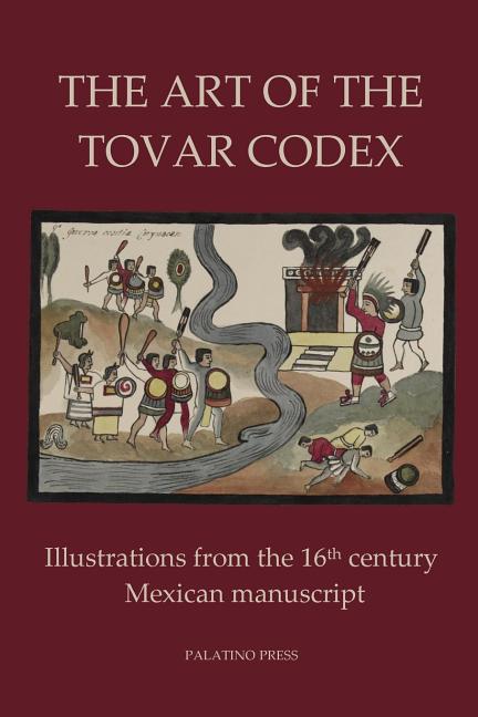 Art of the Tovar Codex: Illustrations from the 16th century Mexican manuscript - Ingram