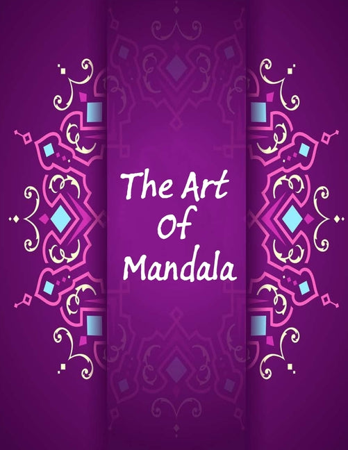 Art Of Mandala: An Adult Coloring Book Featuring 100 of the World's Most Beautiful Mandalas for Stress Relief and Relaxation - Ingram