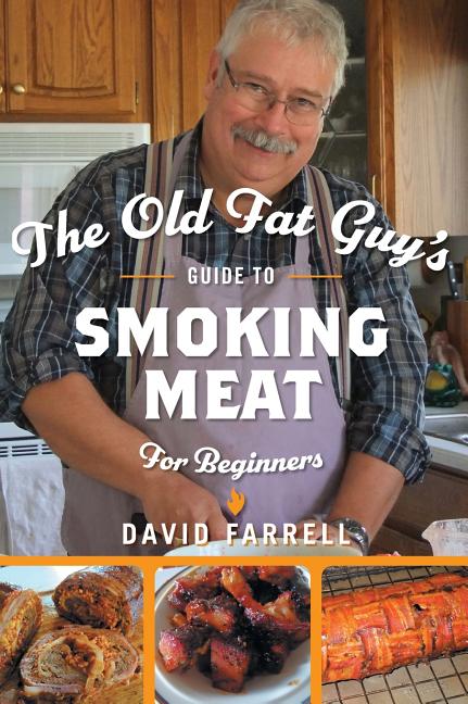 Old Fat Guy's Guide to Smoking Meat for Beginners - Ingram