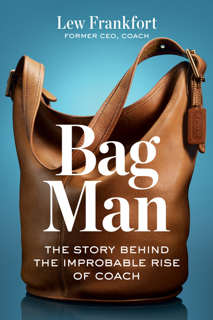 Bag Man: The Story Behind the Improbable Rise of Coach - Ingram