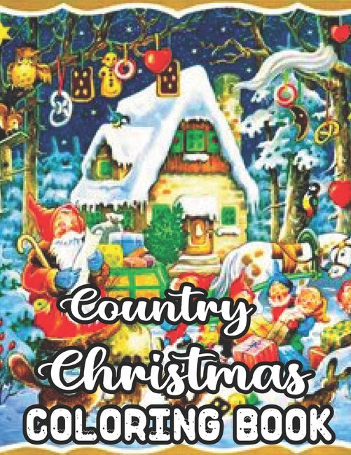 Country Christmas Coloring Book: An Adult Coloring Book Featuring Festive and Beautiful Country Christmas Scenes 50 Beautiful Coloring Pages - Ingram