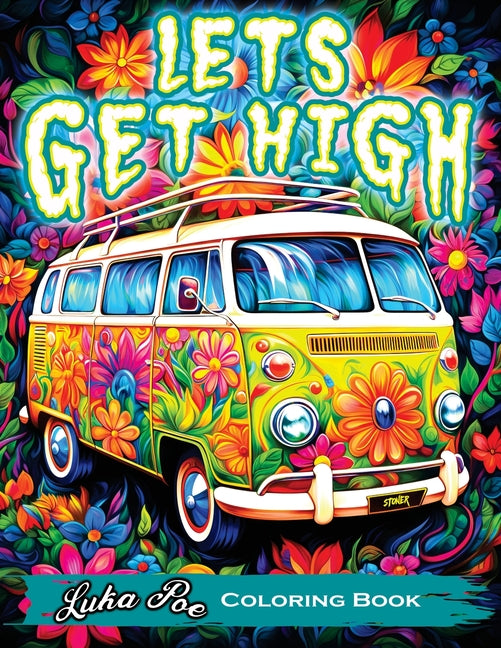 Lets Get High and Color: A Stoner's Coloring Book Adventure Featuring Trippy Art, Weed Themes, and Cartoon Characters - Unleash Your Creativity - Ingram