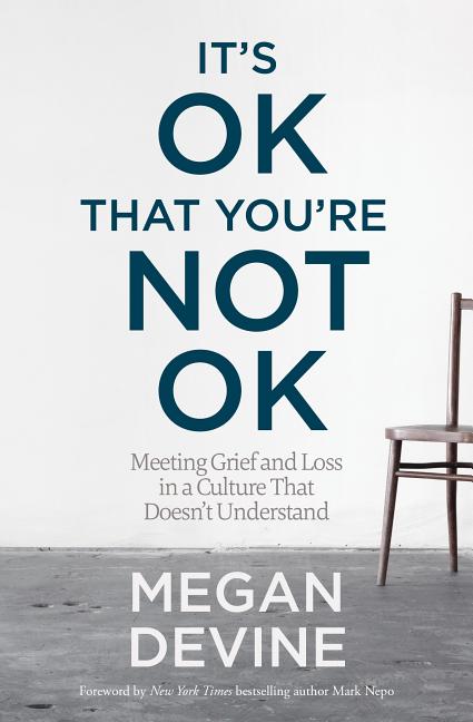 It's Ok That You're Not Ok: Meeting Grief and Loss in a Culture That Doesn't Understand - Ingram