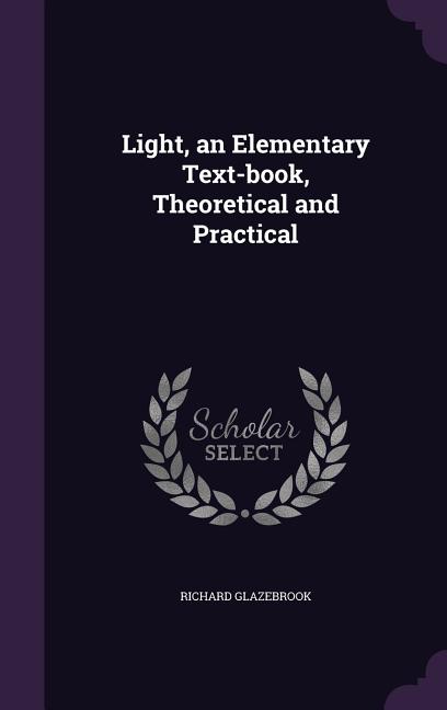Light, an Elementary Text-book, Theoretical and Practical - Ingram