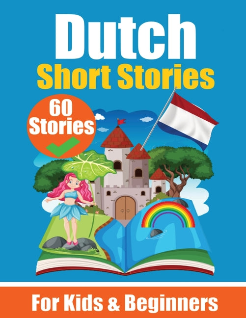 60 Short Stories in Dutch A Dual-Language Book in English and Dutch: A Dutch Learning Book for Children and Beginners Learn Dutch Language Through Sho - Ingram