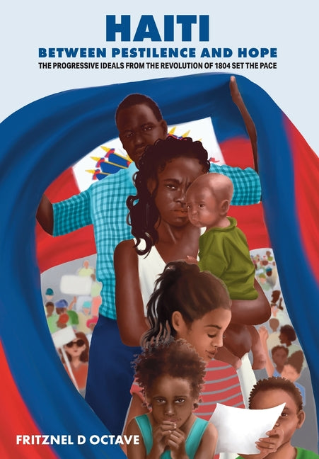Haiti Between Pestilence and Hope: The Progressive Ideals from the Revolution of 1804 Set the Pace - Ingram